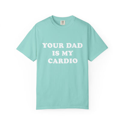 funny Your Dad Is My Cardio, cute fitness T-Shirt