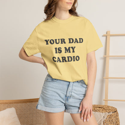 funny Your Dad Is My Cardio, cute fitness T-Shirt