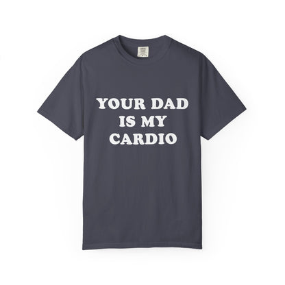 funny Your Dad Is My Cardio, cute fitness T-Shirt