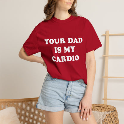 funny Your Dad Is My Cardio, cute fitness T-Shirt