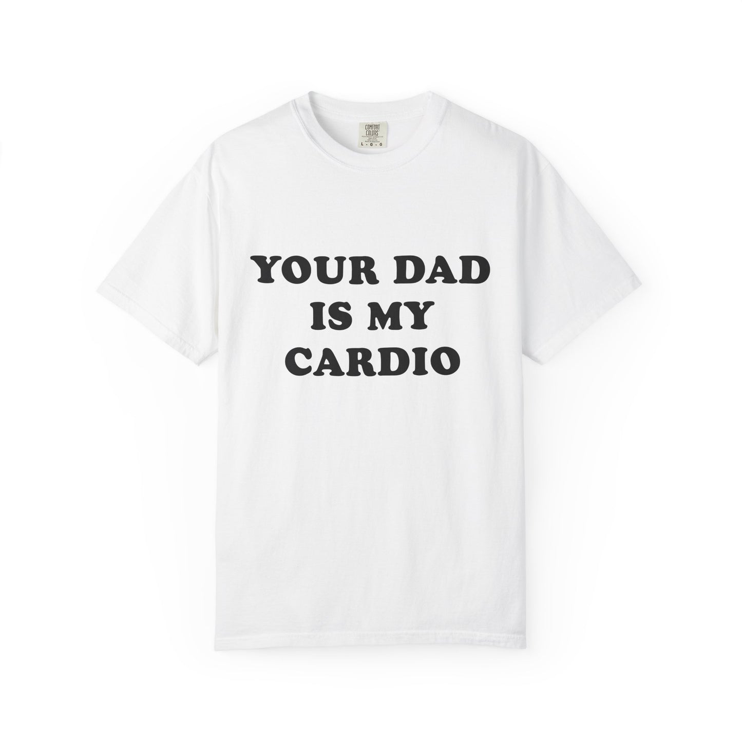 funny Your Dad Is My Cardio, cute fitness T-Shirt