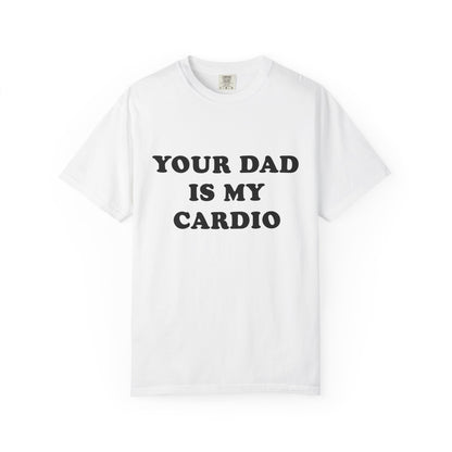 funny Your Dad Is My Cardio, cute fitness T-Shirt