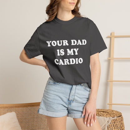 funny Your Dad Is My Cardio, cute fitness T-Shirt