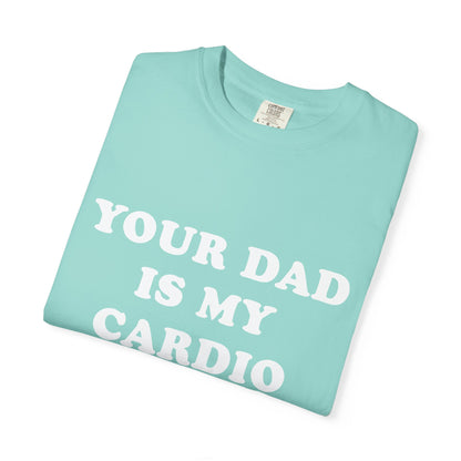 funny Your Dad Is My Cardio, cute fitness T-Shirt