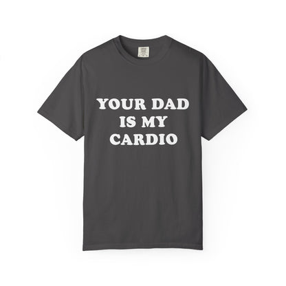 funny Your Dad Is My Cardio, cute fitness T-Shirt
