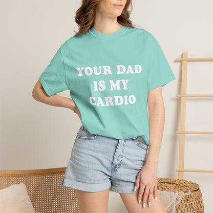 funny Your Dad Is My Cardio, cute fitness T-Shirt