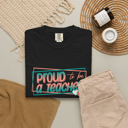 Comfort Colors® Proud to be a Teacher Shirt Teacher Appreciation Gift, Teacher Tee, Back to School Shirt, End of Year Teacher Gift