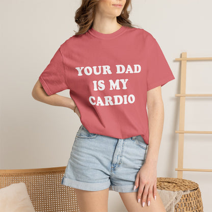 funny Your Dad Is My Cardio, cute fitness T-Shirt