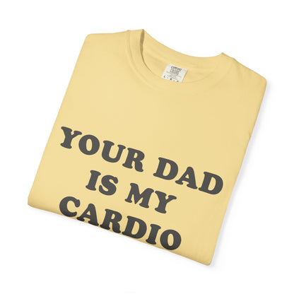 funny Your Dad Is My Cardio, cute fitness T-Shirt