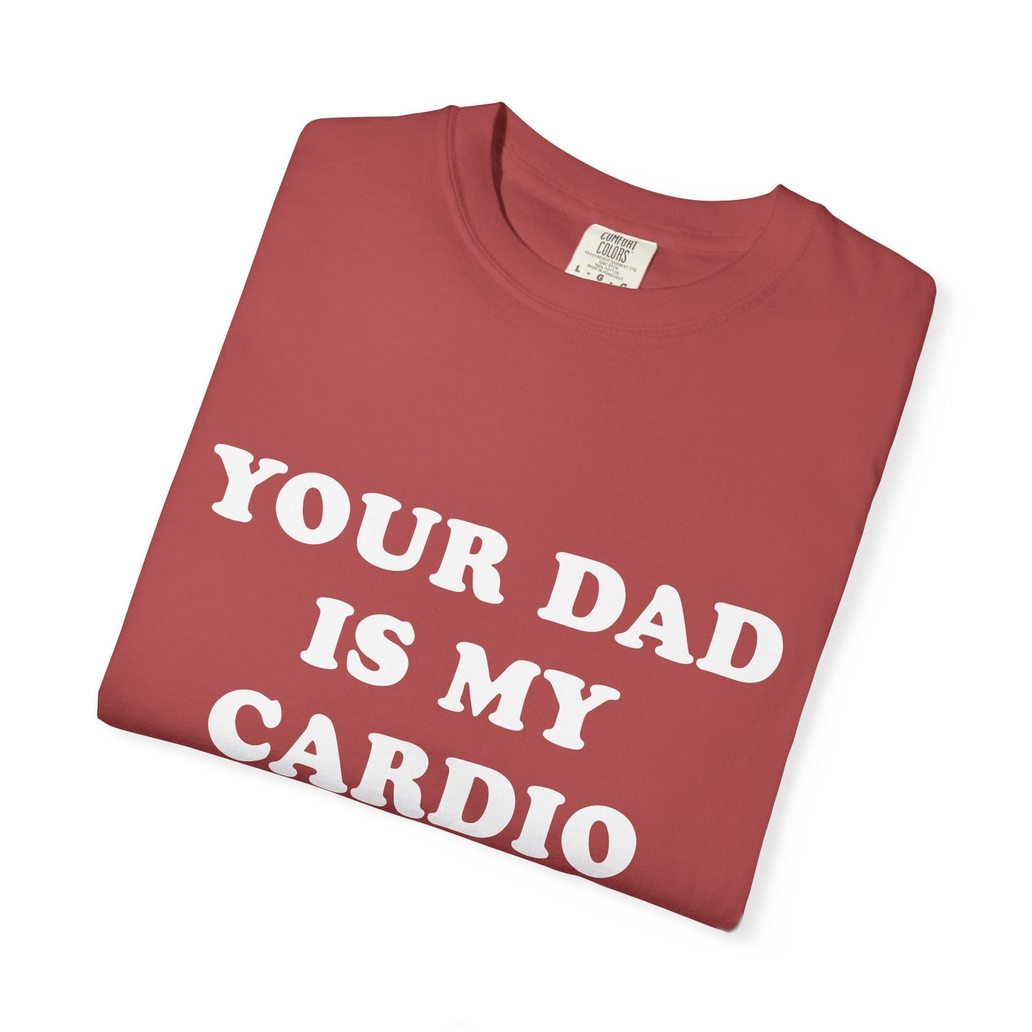 funny Your Dad Is My Cardio, cute fitness T-Shirt