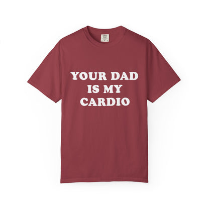 funny Your Dad Is My Cardio, cute fitness T-Shirt