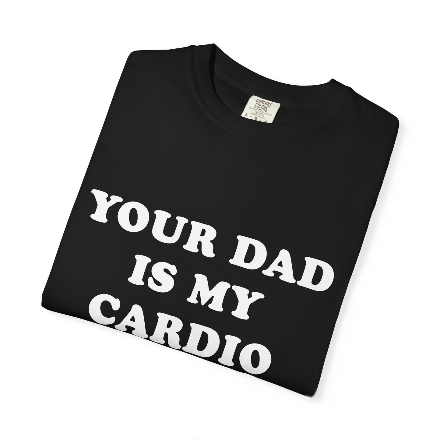 funny Your Dad Is My Cardio, cute fitness T-Shirt