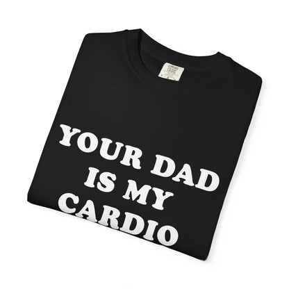 funny Your Dad Is My Cardio, cute fitness T-Shirt