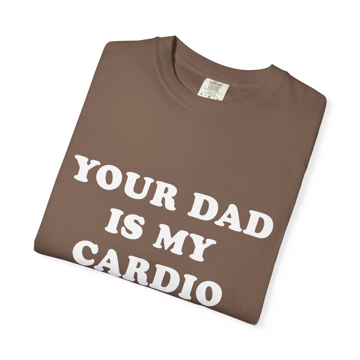 funny Your Dad Is My Cardio, cute fitness T-Shirt