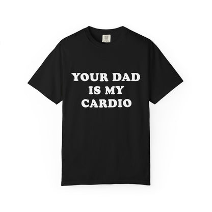 funny Your Dad Is My Cardio, cute fitness T-Shirt
