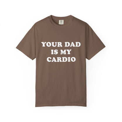 funny Your Dad Is My Cardio, cute fitness T-Shirt