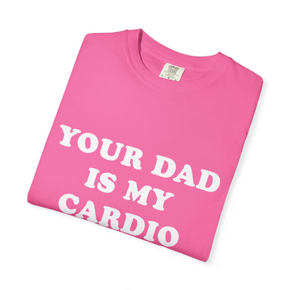 funny Your Dad Is My Cardio, cute fitness T-Shirt