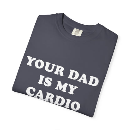 funny Your Dad Is My Cardio, cute fitness T-Shirt