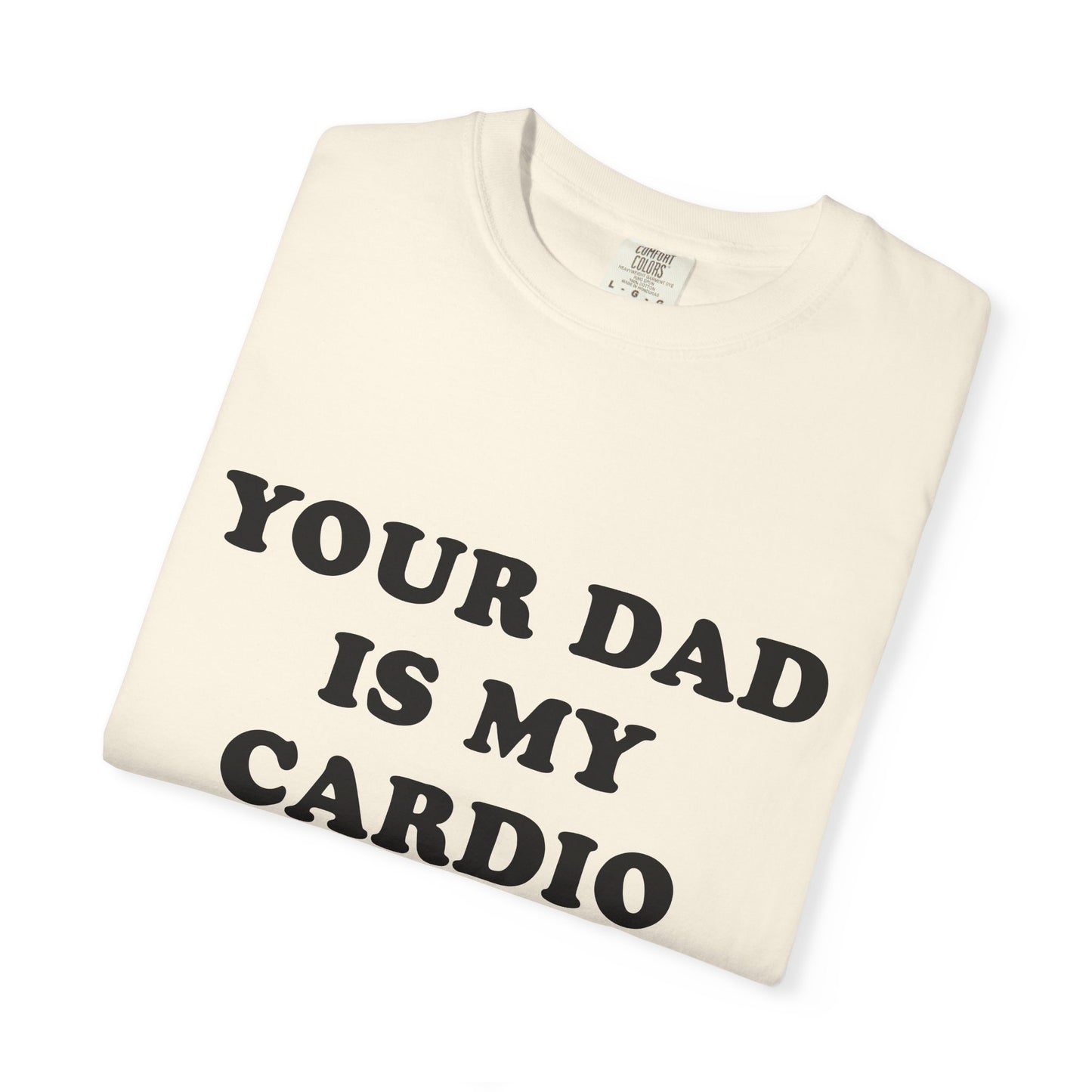 funny Your Dad Is My Cardio, cute fitness T-Shirt
