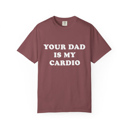 funny Your Dad Is My Cardio, cute fitness T-Shirt