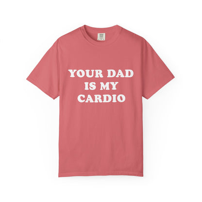funny Your Dad Is My Cardio, cute fitness T-Shirt